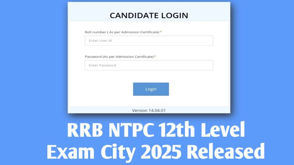 RRB NTPC 12th Level Exam City 2025 Released At indianrailways.gov.in; Check City Details